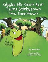 Giggles the Green Bean Turns Stinkytown Into Greentown 0967156556 Book Cover