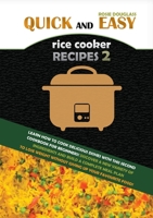 Quick and Easy Rice Cooker Recipes 2: Learn How to Cook Delicious Rice Meals with This Complete Cookbook for Beginners! Discover How to Lose Weight ... Improve Your Health and Make You Feel Better! 1801681414 Book Cover