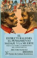 El estructuralismo, el pensamiento salvaje y la muerte : hacia una teoria antropologica del conocimiento (Sociologa) 9681611969 Book Cover