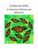 IX (NINE) BY GWEN A COLLECTION OF POETRY AND REFLECTION 0578854384 Book Cover