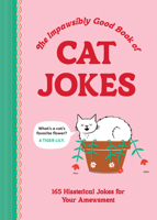 The Impawsibly Good Book of Cat Jokes: 165 Hissterical Jokes for Your Amewsment 1797232525 Book Cover