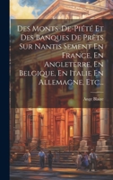 Des Monts-de-piété Et Des Banques De Prêts Sur Nantis Sement En France, En Angleterre, En Belgique, En Italie En Allemagne, Etc... 1022316915 Book Cover