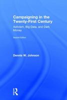 Campaigning in the Twenty-First Century: Activism, Big Data, and Dark Money 1138122203 Book Cover