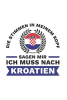 Kroatien Notizbuch: Die Stimmen in meinem Kopf sagen - Ich muss nach Kroatien Reise / 6x9 Zoll / 120 karierte Seiten 1712637177 Book Cover