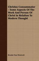 Christus consummator: some aspects of the work and person of Christ in relation to modern thought 1430455047 Book Cover