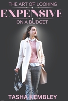 ELEGANCE UNVEILED: The Art of Looking Expensive on a Budget B0CL9V3XPK Book Cover