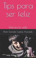 Tips para ser feliz: Disfruta la vida B086B7W58B Book Cover