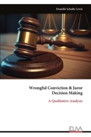 Wrongful Conviction & Juror Decision Making: A Qualitative Analysis 9999333540 Book Cover