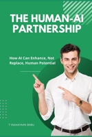 The Human-AI Partnership: How AI Can Enhance, Not Replace, Human Potential B0DWN3GCT7 Book Cover