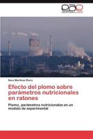 Efecto del Plomo Sobre Parametros Nutricionales En Ratones 3659023663 Book Cover