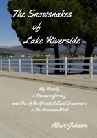 The Snowsnakes of Lake Riverside: My Family, a Drunken Jockey, and One of the Greatest Land Scammers in the American West 1312447400 Book Cover