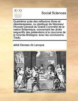 Quatriéme suite des reflexions libres et désinteressées, ou plaidoyer de Monsieur l'Avocat General du Grand Committé de la nation Britannique, ... avec les conclusions. 1171054661 Book Cover