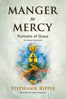 Manger to Mercy: Portraits of Grace B0FTRVXB32 Book Cover
