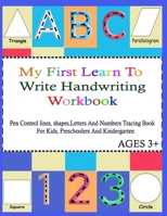 My First Learn To Write Handwriting Workbook.: Practice Pen Control, Lines, Shapes, Letters ABC And Numbers 123 Tracing Book ( With pictures For ... preschoolers And Kindergarten ; Ages 3+ B08B3339ZX Book Cover