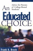 An Educated Choice: Advice for Parents of College-Bound Students 1596380594 Book Cover