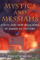 Mystics and Messiahs: Cults and New Religions in American History 0195145968 Book Cover