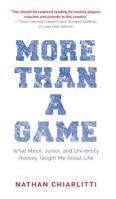 More Than a Game: What Minor, Junior, and University Hockey Taught Me About Life 1525539795 Book Cover