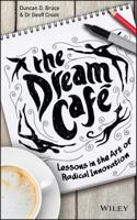 The Dream Cafe: Lessons in the Art of Radical Innovation 111897784X Book Cover