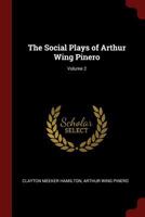 The Social Plays of Arthur Wing Pinero; Volume 2 1018038442 Book Cover