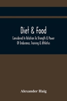 Diet & Food Considered in Relation to Strength & Power of Endurance, Training & Athletics - Primary Source Edition 9354442323 Book Cover