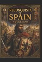 Reconquista of Spain: A Quick Read B0DXFM7LR9 Book Cover
