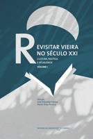 Revisitar Vieira no Século XXI: Cultura, política e atualidade. Volume I (Portuguese Edition) 9892618106 Book Cover