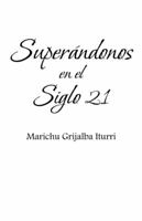 Superandonos En El Siglo 21 1475968507 Book Cover