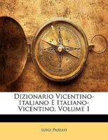 Dizionario Vicentino-Italiano E Italiano-Vicentino, Volume 1 1144196191 Book Cover