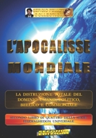 L'APOCALISSE MONDIALE (Seconda Edizione): La distruzione totale del Dominio Umano, Politico, Bellico e Commerciale 1521395888 Book Cover