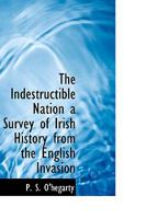 The Indestructible Nation a Survey of Irish History from the English Invasion 1016776314 Book Cover