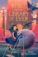 Rebel in the Library of Ever 1250763371 Book Cover
