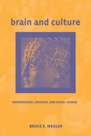 Brain and Culture: Neurobiology, Ideology, and Social Change (Bradford Books) 0262232480 Book Cover
