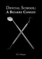 Dental School: A Bizarre Comedy 0692608060 Book Cover