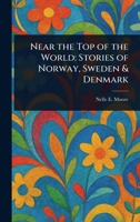 Near the Top of the World: Stories of Norway, Sweden & Denmark 1023201844 Book Cover