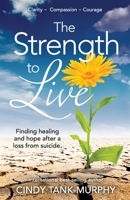 The Strength to Live: Finding Healing and Hope After a Loss From Suicide B0BSK64GK4 Book Cover