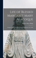 Life of Blessed Margaret Mary Alacoque: Religious of the Visitation at Paray-le-Monial, 1647-1690 101811887X Book Cover