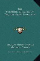 The Scientific Memoirs Of Thomas Henry Huxley V4 1163312193 Book Cover