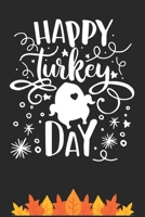 Happy Turkey Day: Thanksgiving Journal / Notebook / Diary - Gratitude Quote on Black Matte Cover, Holiday Gift 1699000719 Book Cover