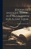 Khoon Ke Ansoohe Ansoo Aur Musalmaan Aur Alame Iqbal 1021513253 Book Cover