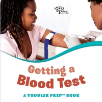 Getting a Blood Test: A Toddler Prep Book (Toddler Prep Books) B0C5PFZ1L2 Book Cover