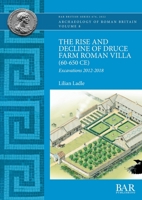 The Rise and Decline of Druce Farm Roman Villa (60-650 CE): Excavations 2012-2018 1407360019 Book Cover