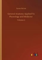 General Anatomy Applied To Physiology and Medicine: Volume 2 3752352868 Book Cover