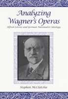 Analyzing Wagner's Operas: Alfred Lorenz and German Nationalist Ideology (Eastman Studies in Music) 1580460232 Book Cover