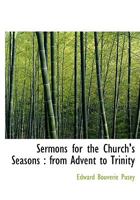Sermons for the Church's Seasons: From Advent to Trinity 1022166255 Book Cover