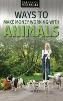 Ways to Make Money Working with Animals 1978515529 Book Cover