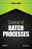 Control of Batch Processes 047038199X Book Cover