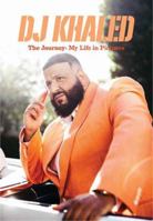 DJ Khaled: The Journey: My Life in Pictures 0847865444 Book Cover
