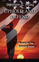 Uphold and Defend: Sunset on the American Dream B0CLZD517P Book Cover