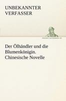Der Olhandler Und Die Blumenkonigin. Chinesische Novelle 3842413602 Book Cover