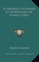 Le Mexique: Souvenirs Et Impressions De Voyage 1142184889 Book Cover